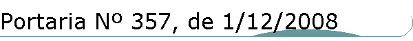 Portaria N� 357, de 1/12/2008
