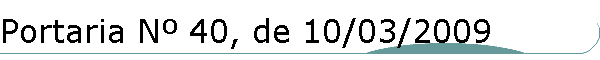Portaria N� 40, de 10/03/2009