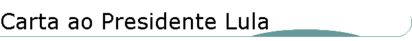 Carta ao Presidente Lula