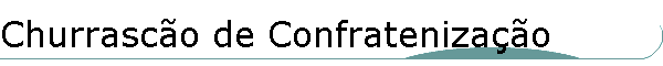 Churrasc�o de Confrateniza��o