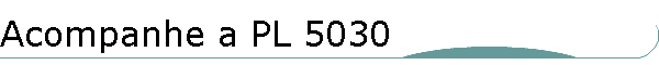 Acompanhe a PL 5030