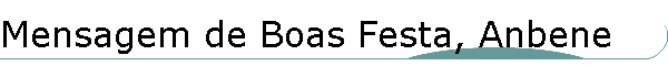 Mensagem de Boas Festa, Anbene