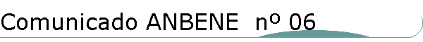 Comunicado ANBENE  n� 06