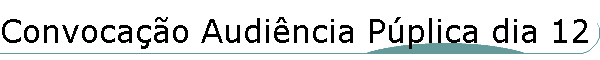 Convoca��o Audi�ncia P�plica dia 12 de Julho