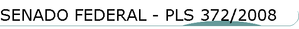 SENADO FEDERAL - PLS 372/2008