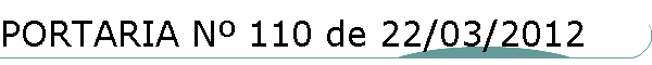 PORTARIA N� 110 de 22/03/2012