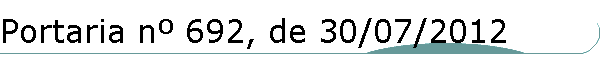 Portaria n� 692, de 30/07/2012
