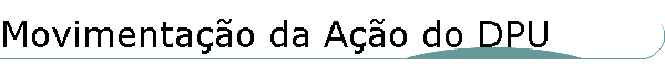 Movimenta��o da A��o do DPU