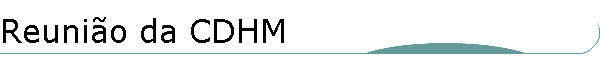 Reuni�o da CDHM