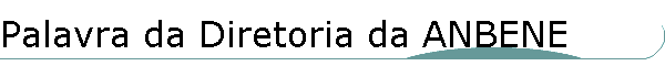 Palavra da Diretoria da ANBENE