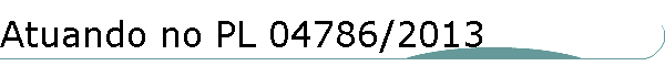 Atuando no PL 04786/2013