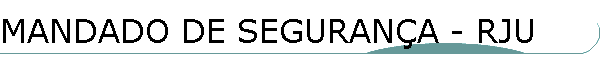 MANDADO DE SEGURAN�A - RJU